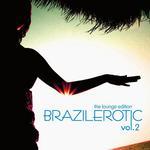 Brazilerotic Vol 2 - Lounge Edition