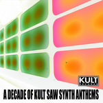 A Decade of KULT Saw Synth Anthems (unmixed & extended Circuit mixes)