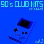 90's Club Hits Reloaded Vol 2 (Best Of Dance, House & Techno Remixes)