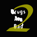 Drugs Are Bad 2