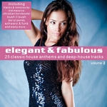 Elegant & Fabolous Vol 2 - 25 Classic House Anthems & Deep House Tracks