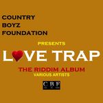 Country Boyz Foundation Presents: Love Trap - The Riddim Album