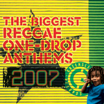 The Biggest Reggae One Drop Anthems 2007