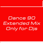 Dance 90: Extendend Mix Only For Djs