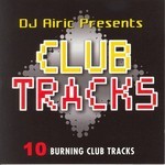 DJ Airic presents Club Tracks: 10 Burning Club Tracks (unmixed tracks)