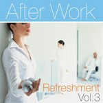 After Work Refreshment Vol 3 (unmixed tracks)