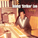 The Bunny 'Striker' Lee Story