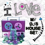 I Love My DJ's House Set
