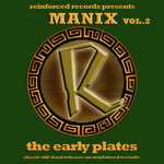 Reinforced Presents Manix: The Early Plates Vol 2