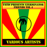Fatis Presents Xterminator Friends Vol 4