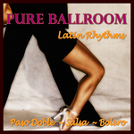 Pure Ballroom: Latin Rhythms (Paso Doble/Salsa/Bolero)