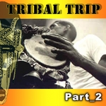 Tribal Trip Part 2