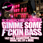 Total House Presents Gimme Some F*ckin Bass