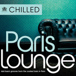 Chilled Paris Lounge: Laid Back Grooves From The Coolest Bars In Paris