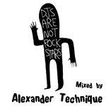 DJs Are Not Rockstars: Vol 1 (mixed by Alexander Technique)