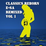 Classics Reborn: The E-SA Remixes Vol 1