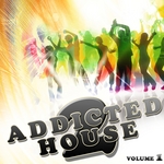 Addicted To House: Vol 1