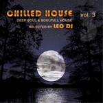 Chilled House: Vol 3 (Deep Soul & Soulfull House Selected By Leo DJ)