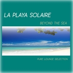 La Playa Solaire Beyond The Sea (Pure Lounge Selection)