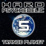 Hard Psychedelic Trance Planet Vol 5