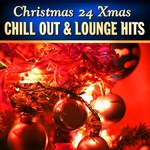 Christmas 24 Xmas Chill Out & Lounge Hits: Vol 1 (100 Percent Of Banging Winter Pop Hits)