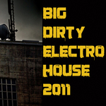Big Dirty Electro House 2011 (unmixed tracks)