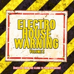 Electro House Warning: Vol 2 (Directly From The Clubs To Your Speakers!)