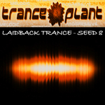 Tranceplant: Laidback Trance Seed 8