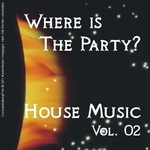 Where Is The Party? House Music Vol 02