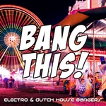 Bang This! (Electro & Dutch House Bangers)