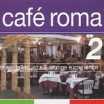 Cafe Roma: An Italian Jazz & Lounge Experience Vol 2