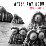 After Any Hour: Losing Shapes