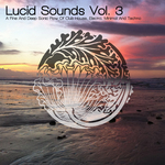 Lucid Sounds Vol 3 (A Fine & Deep Sonic Flow Of Club House Electro Minimal & Techno)