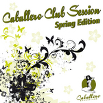Caballero Club Session (Spring Edition) (unmixed tracks)