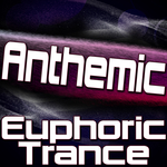 Anthemic - Euphoric Trance (Uplifting Trance, Epic Trance, Anthem Trance & Emotional Trance)
