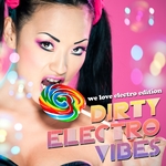 Dirty Electro Vibes (We Love Electro Edition)
