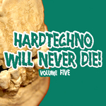 Hardtechno Will Never Die! Vol 5