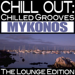 Chill Out/Chilled Grooves Mykonos (The Lounge Edition)