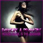 Dancin & Prancin (House Music Is The Answer)