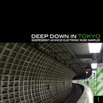 Deep Down In Toyko 1: Independent Japanese Electronic Music Sampler