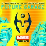 DJ Kumatozz Presents Bass Machine: Future Garage (unmixed tracks)