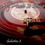 My Music Is House Vol 3