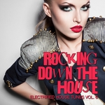 Rocking Down the House - Electrified House Tunes Vol 6