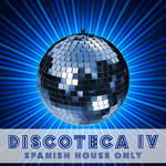 Discoteca IV: Spanish House Only