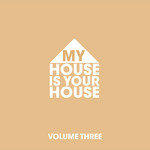 My House Is Your House Vol 3