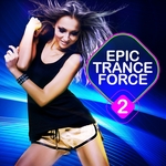 Epic Trance Force Vol 2 (A Selection Of Future Nation & Emotion Vocal Trance)