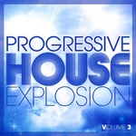 Progressive House Explosion Vol 3