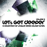 Let's Get Deeper Vol 3: A Collection Of Unique Deep House Tunes