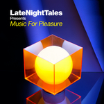 Late Night Tales Presents Music For Pleasure (Compiled by Groove Armada's Tom Findlay)