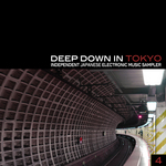 Deep Down In Toyko 4: Independent Japanese Electronic Music Sampler
